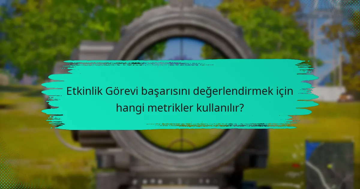 Kullanıcıların Etkinlik Görevlerini geliştirmek için önerileri nelerdir?
