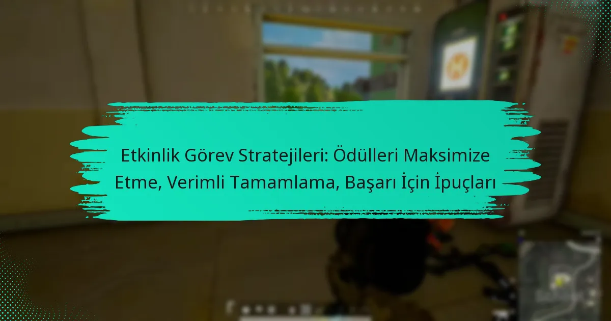 Etkinlik Görev Stratejileri: Ödülleri Maksimize Etme, Verimli Tamamlama, Başarı İçin İpuçları