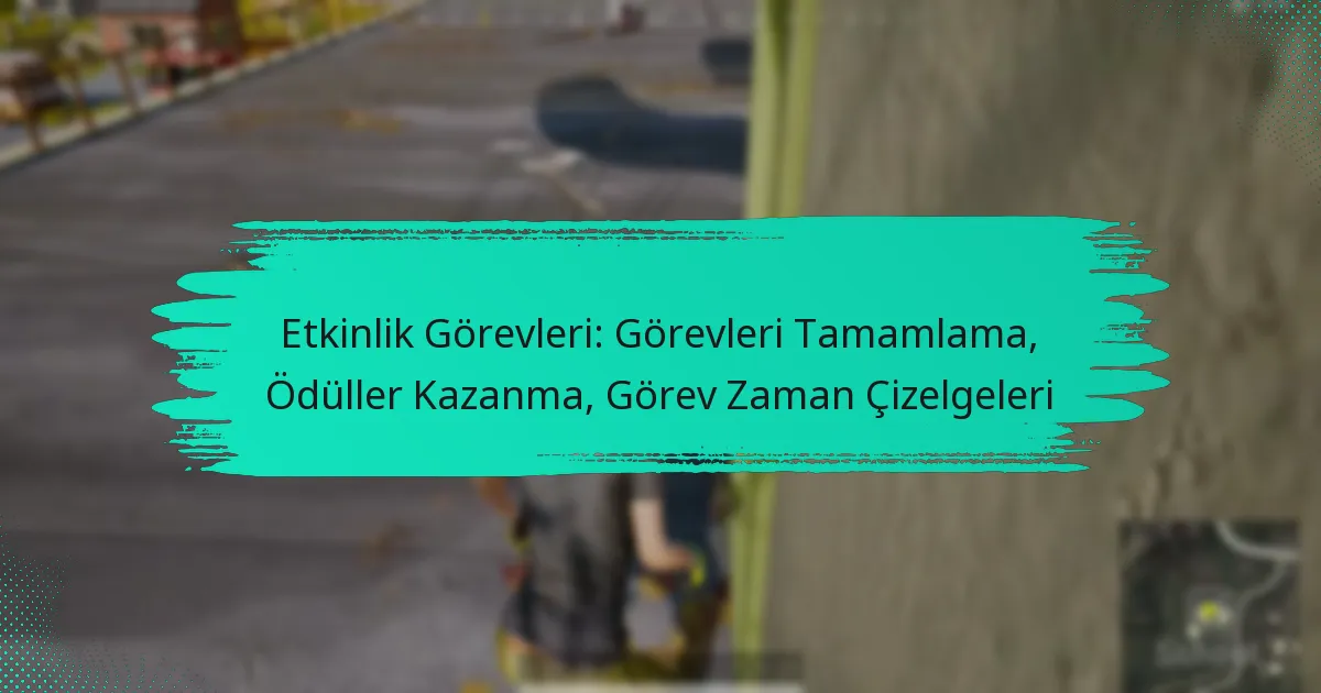 Etkinlik Görevleri: Görevleri Tamamlama, Ödüller Kazanma, Görev Zaman Çizelgeleri