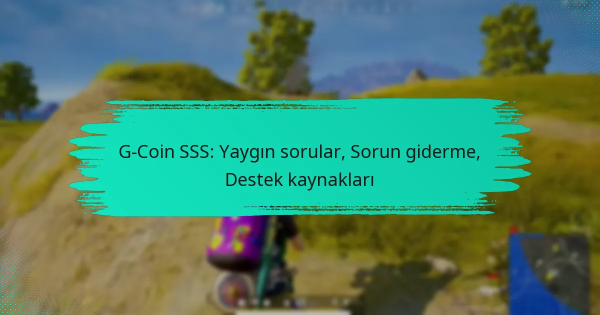 G-Coin SSS: Yaygın sorular, Sorun giderme, Destek kaynakları