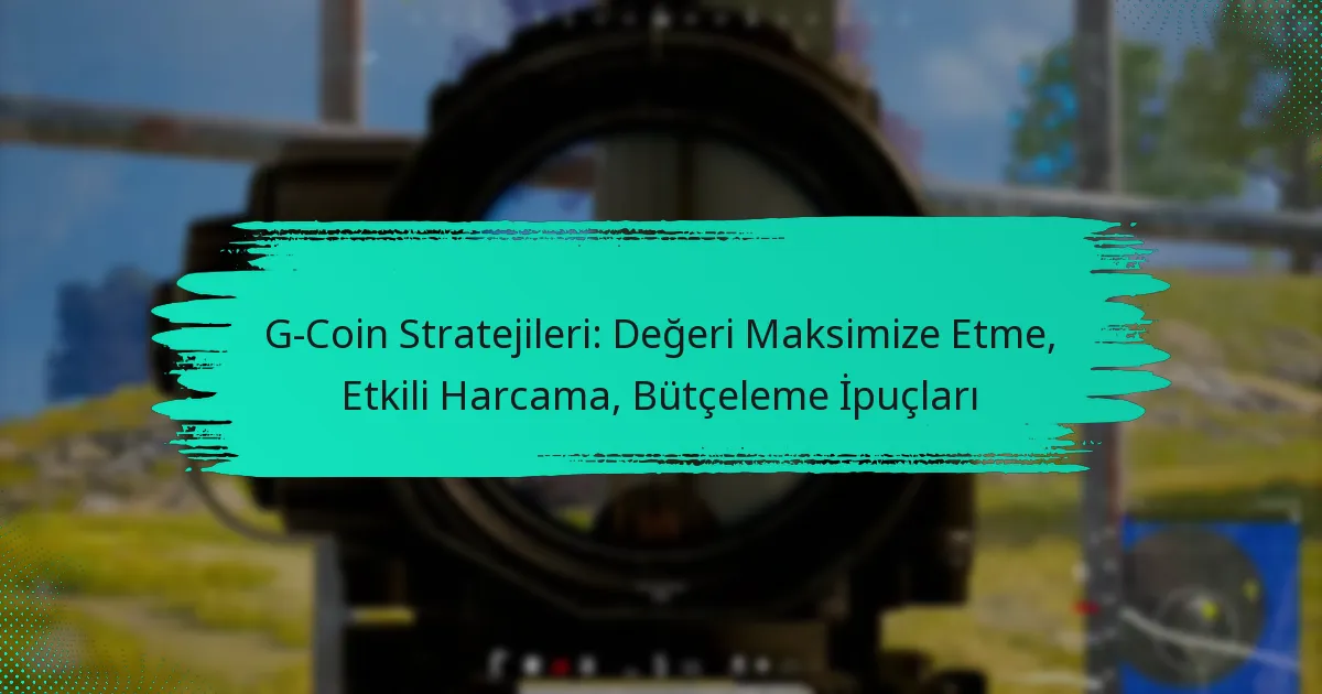 G-Coin Stratejileri: Değeri Maksimize Etme, Etkili Harcama, Bütçeleme İpuçları