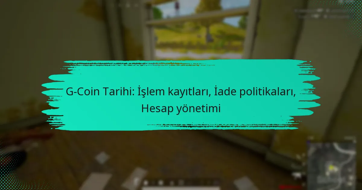 G-Coin Tarihi: İşlem kayıtları, İade politikaları, Hesap yönetimi