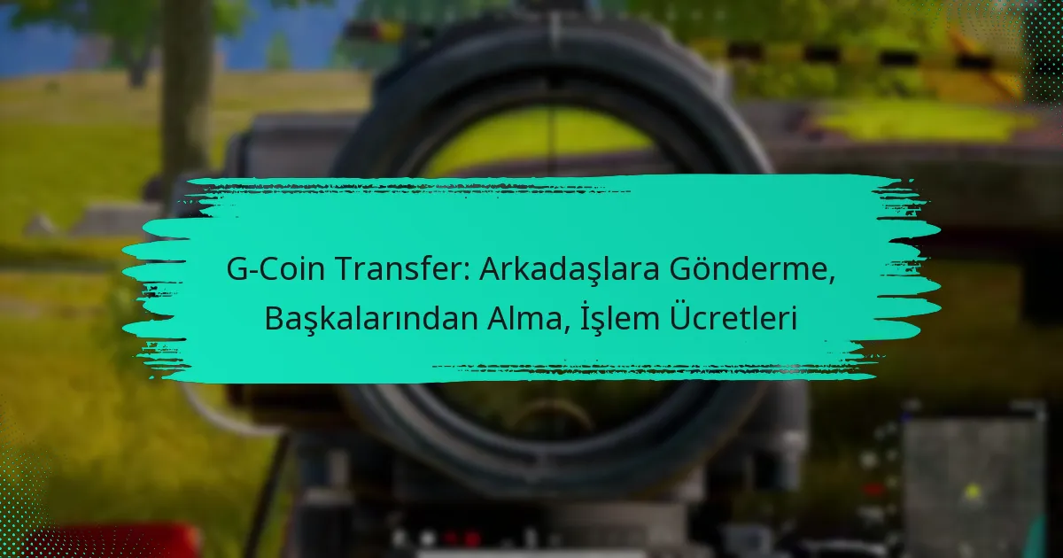 G-Coin Transfer: Arkadaşlara Gönderme, Başkalarından Alma, İşlem Ücretleri