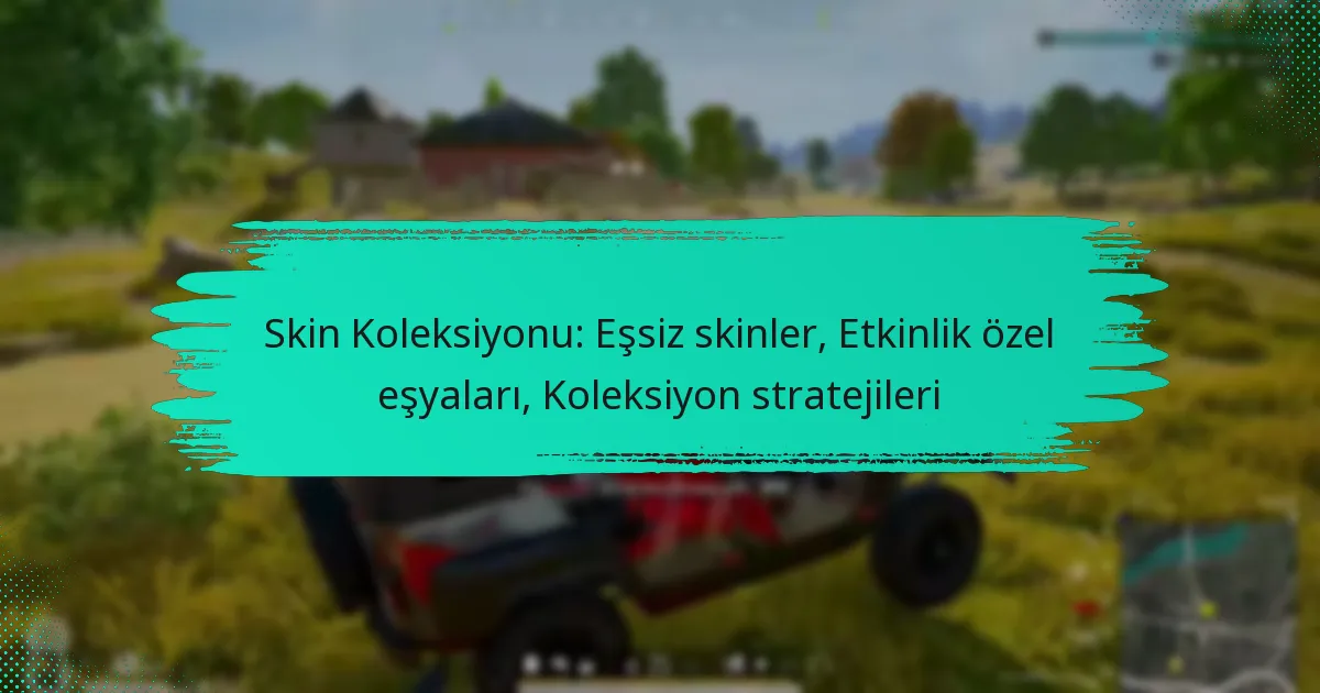 Skin Koleksiyonu: Eşsiz skinler, Etkinlik özel eşyaları, Koleksiyon stratejileri