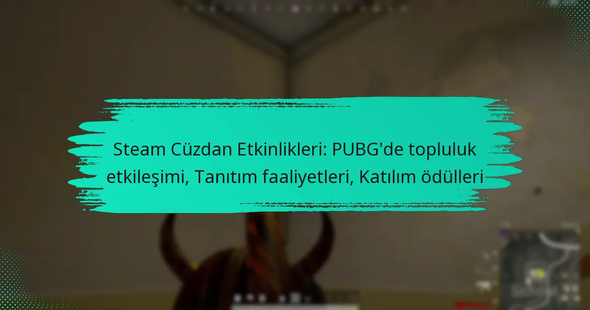 Steam Cüzdan Etkinlikleri: PUBG’de topluluk etkileşimi, Tanıtım faaliyetleri, Katılım ödülleri