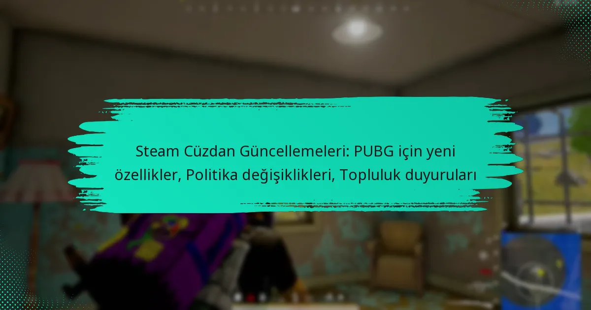 Steam Cüzdan Güncellemeleri: PUBG için yeni özellikler, Politika değişiklikleri, Topluluk duyuruları