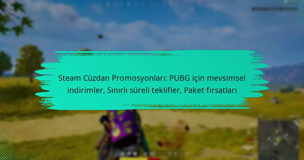 Steam Cüzdan Promosyonları: PUBG için mevsimsel indirimler, Sınırlı süreli teklifler, Paket fırsatları