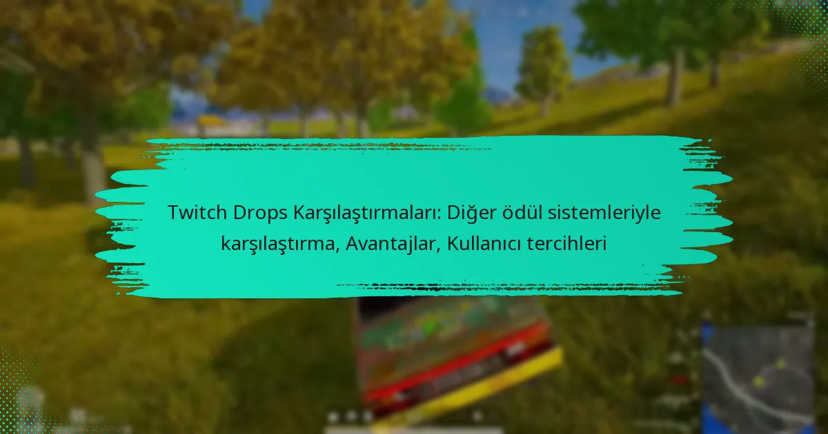 Twitch Drops Karşılaştırmaları: Diğer ödül sistemleriyle karşılaştırma, Avantajlar, Kullanıcı tercihleri