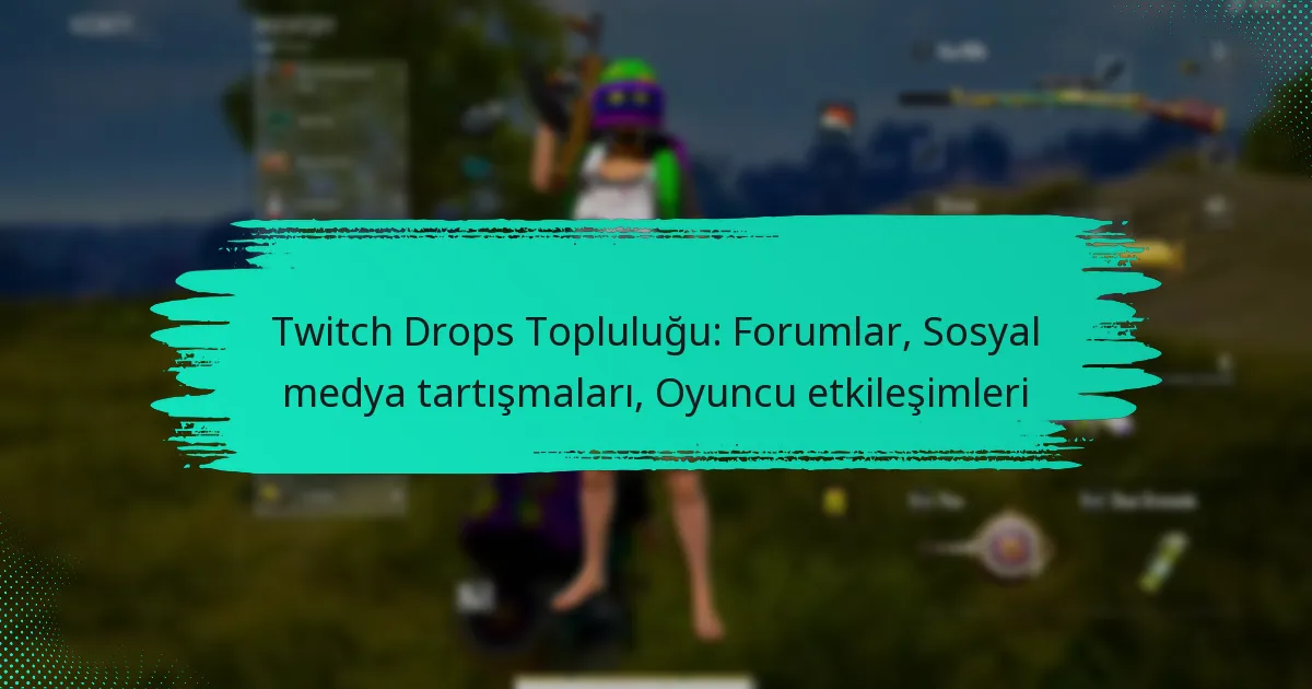 Twitch Drops Topluluğu: Forumlar, Sosyal medya tartışmaları, Oyuncu etkileşimleri