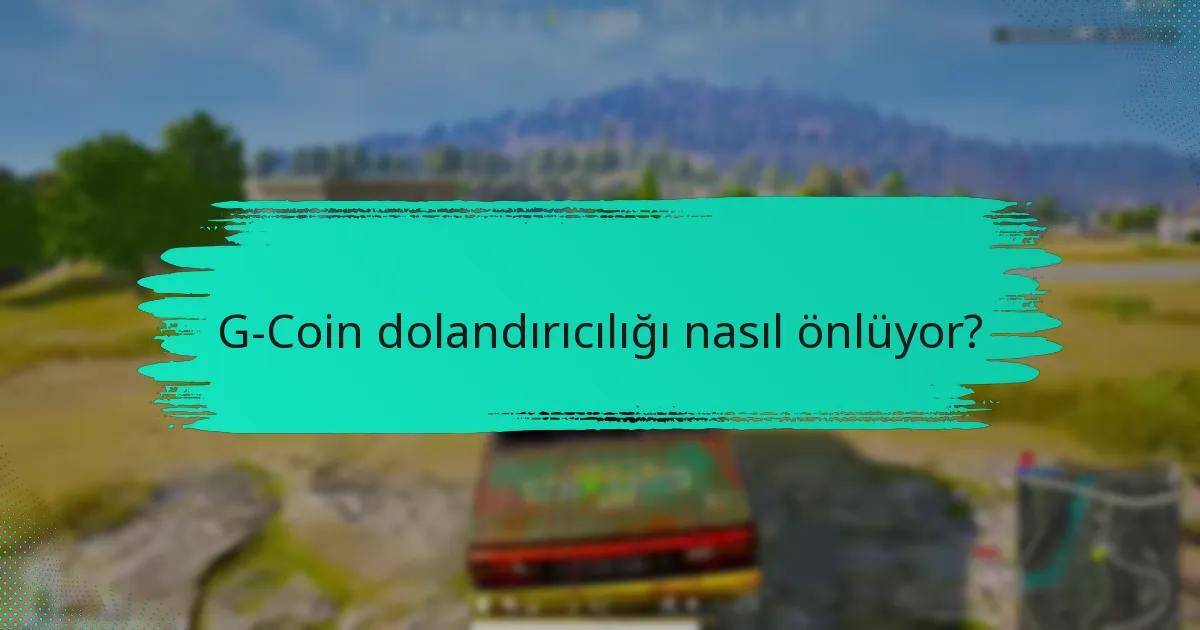G-Coin dolandırıcılığı nasıl önlüyor?