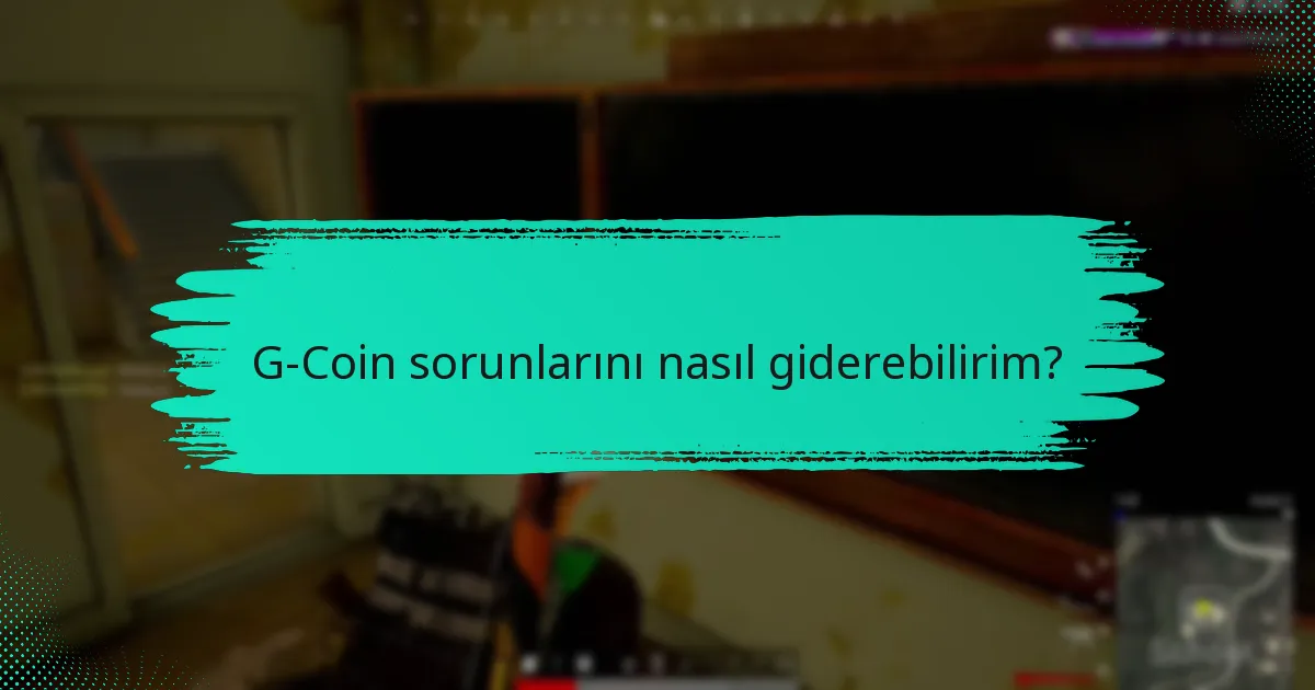 G-Coin için destek kaynaklarını nerede bulabilirim?