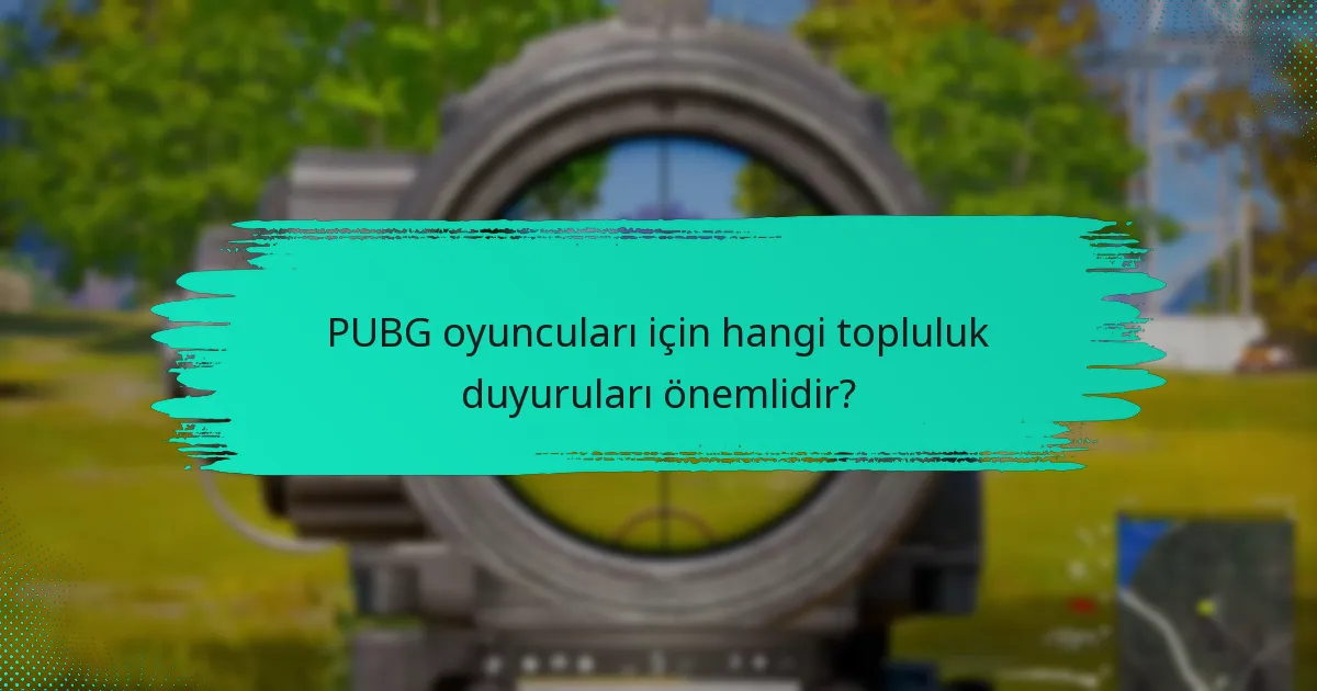 PUBG oyuncuları için hangi topluluk duyuruları önemlidir?