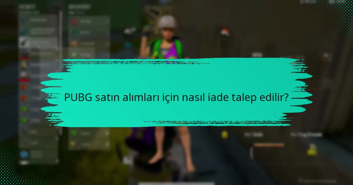 PUBG satın alımları için nasıl iade talep edilir?