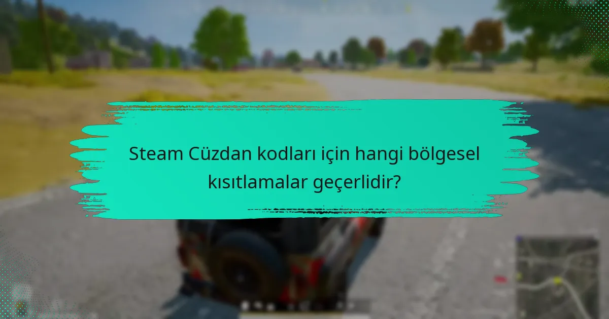 Steam Cüzdan kodları için hangi bölgesel kısıtlamalar geçerlidir?