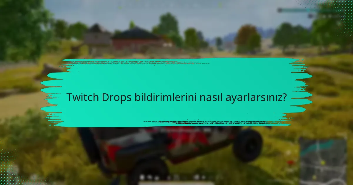 Kullanıcılar, Drops ile ilgili Twitch topluluğuyla nasıl etkileşimde bulunabilir?