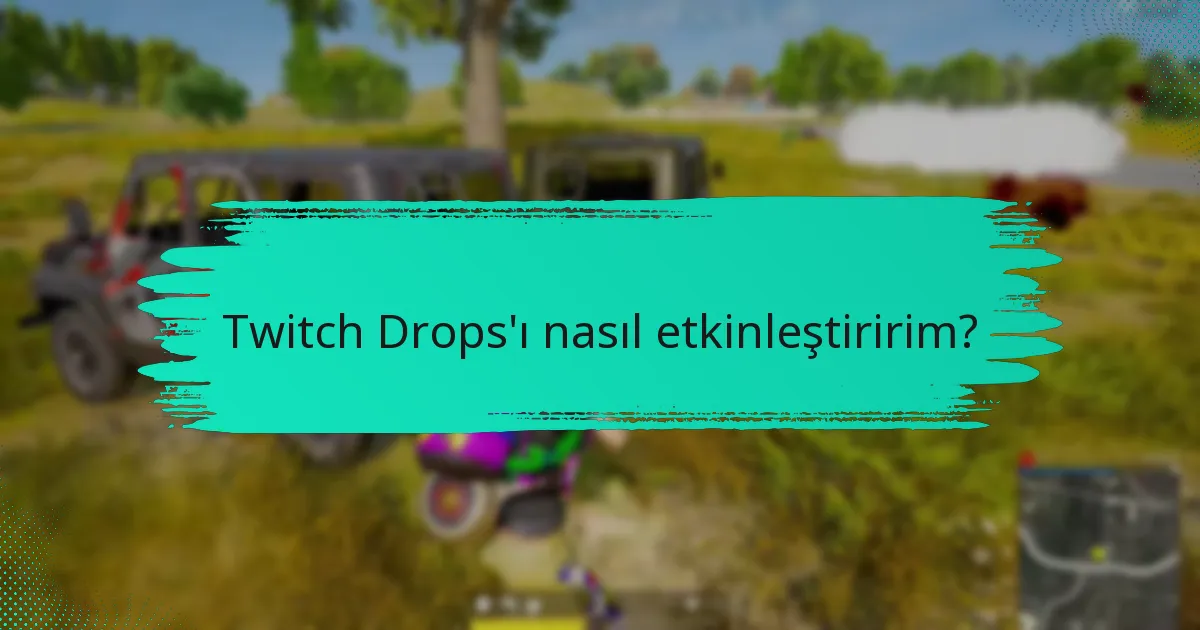 Twitch Drops kazanma şansımı artıracak stratejiler nelerdir?