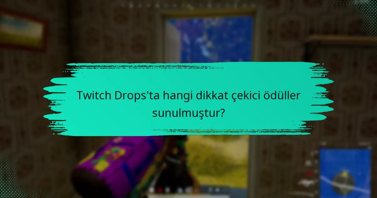 En popüler Twitch Drops etkinlikleri hangileridir?